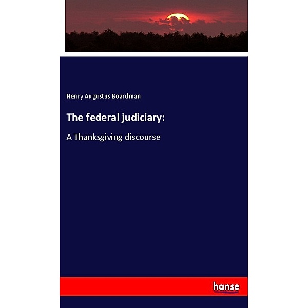 The federal judiciary:, Henry A. Boardman