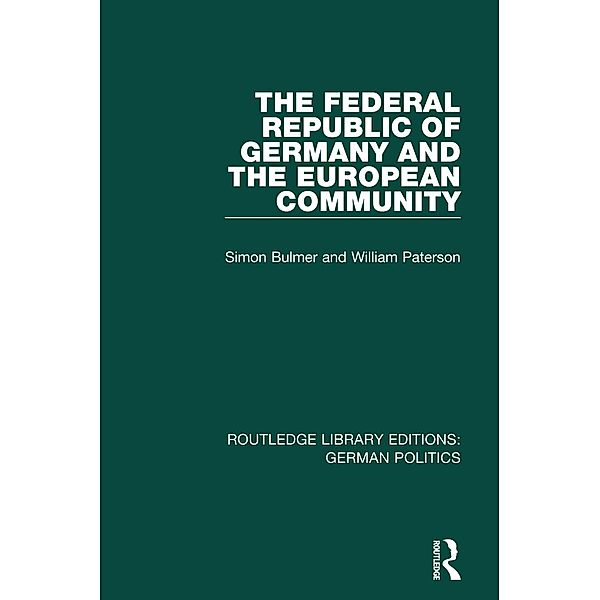 The Federal Republic of Germany and the European Community (RLE: German Politics), Simon Bulmer, William Paterson