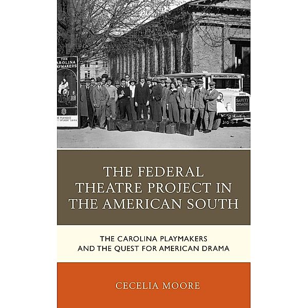 The Federal Theatre Project in the American South / New Studies in Southern History, Cecelia Moore