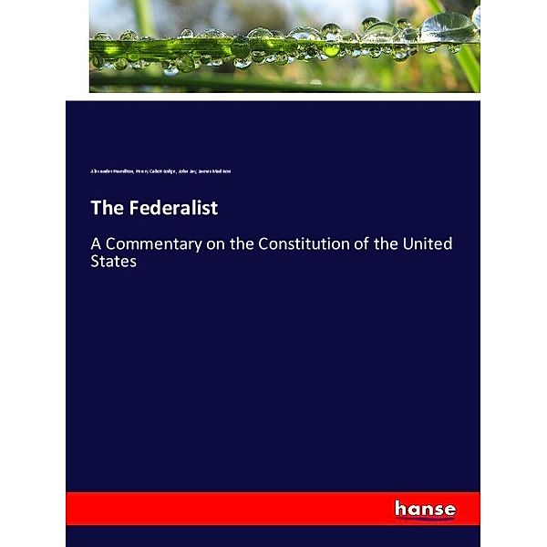 The Federalist, Alexander Hamilton, Henry Cabot Lodge, John Jay, James Madison