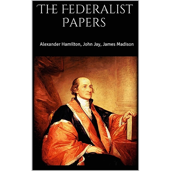 The Federalist Papers, John Jay, Alexander Hamilton, James Madison
