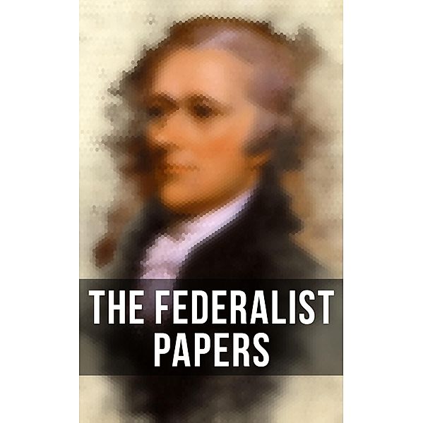 The Federalist Papers, Alexander Hamilton, James Madison, John Jay