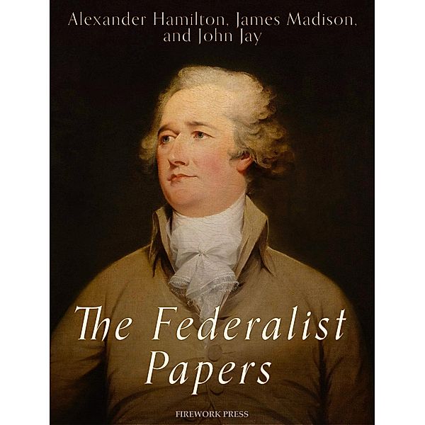 The Federalist Papers, Alexander Hamilton