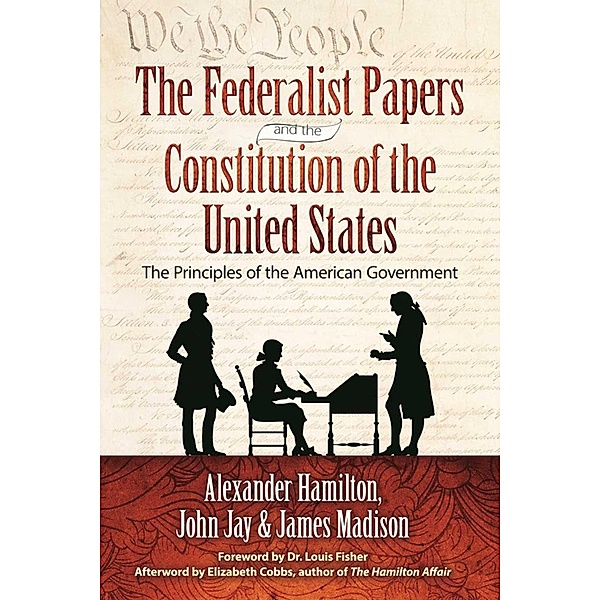 The Federalist Papers and the Constitution of the United States, Alexander Hamilton, James Madison, John Jay