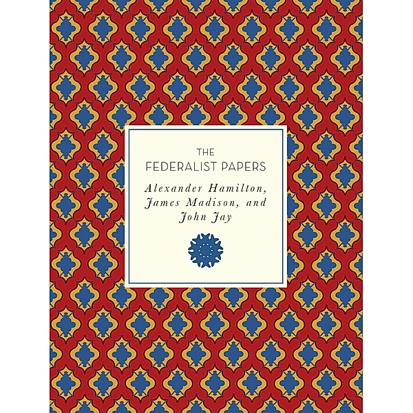 The Federalist Papers / Knickerbocker Classics, Alexander Hamilton, James Madison, John Jay