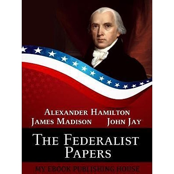 The Federalist Papers / SC Active Business Development SRL, Alexander Hamilton, John Jay, James Madison