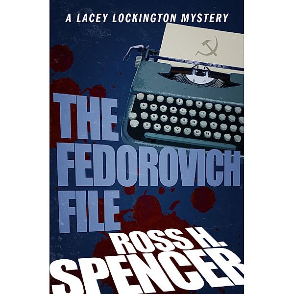 The Fedorovich File / The Lacey Lockington Mysteries, Ross H. Spencer