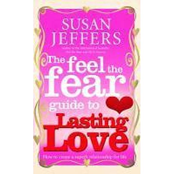The Feel The Fear Guide To... Lasting Love, Susan Jeffers
