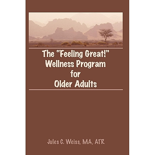 The Feeling Great! Wellness Program for Older Adults, Jules C Weiss