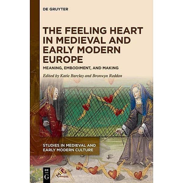 The Feeling Heart in Medieval and Early Modern Europe / Studies in Medieval and Early Modern Culture Bd.67
