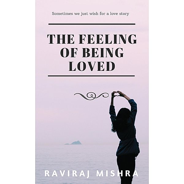 The Feeling of Being Loved, Raviraj Mishra
