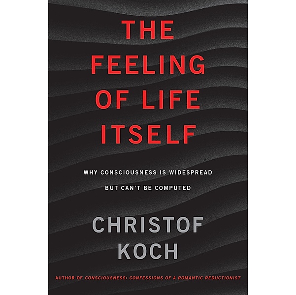 The Feeling of Life Itself, Christof Koch