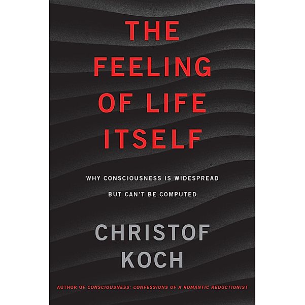 The Feeling of Life Itself, Christof Koch