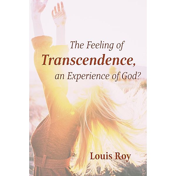 The Feeling of Transcendence, an Experience of God?, Louis Roy