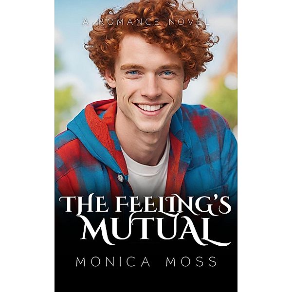 The Feeling's Mutual (The Chance Encounters Series, #37) / The Chance Encounters Series, Monica Moss