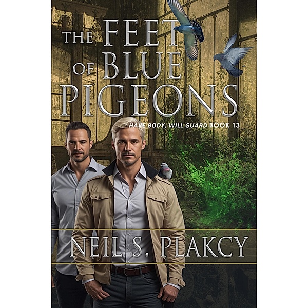The Feet of Blue Pigeons (Have Body, Will Guard) / Have Body, Will Guard, Neil S. Plakcy