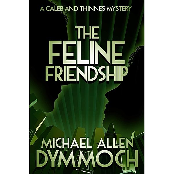 The Feline Friendship / The Caleb and Thinnes Mysteries, Michael Allen Dymmoch