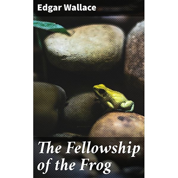 The Fellowship of the Frog, Edgar Wallace