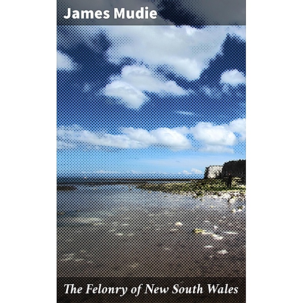 The Felonry of New South Wales, James Mudie