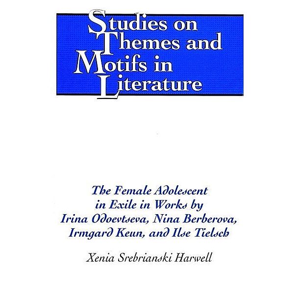 The Female Adolescent in Exile in Works by Irina Odoevtseva, Nina Berberova, Irmgard Keun, and Ilse Tielsch, Xenia S. Harwell
