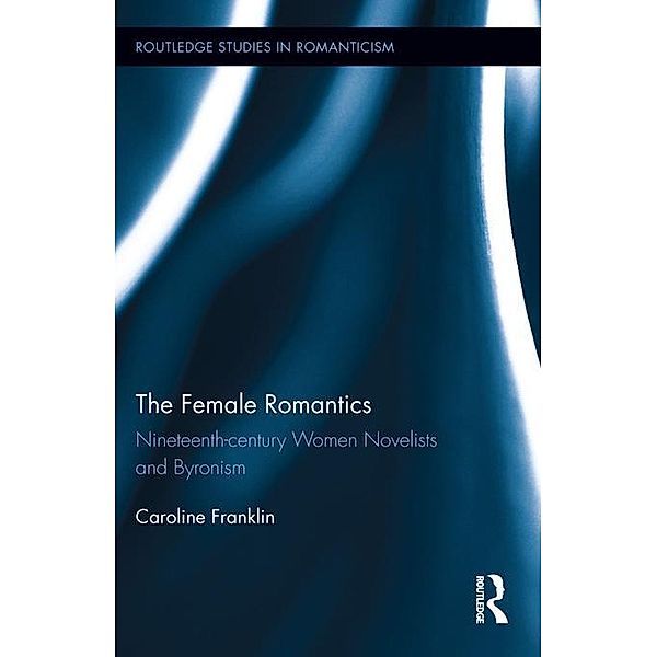 The Female Romantics / Routledge Library Editions: Romanticism, Caroline Franklin
