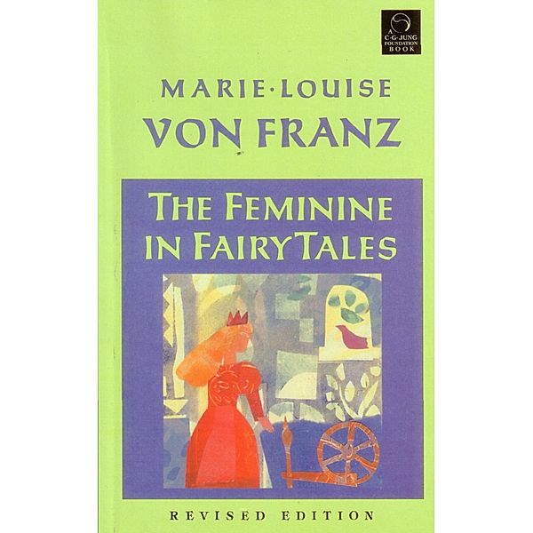 The Feminine in Fairy Tales / C. G. Jung Foundation Books Series, Marie-Louise von Franz