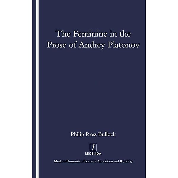 The Feminine in the Prose of Andrey Platonov, Philip Bullock