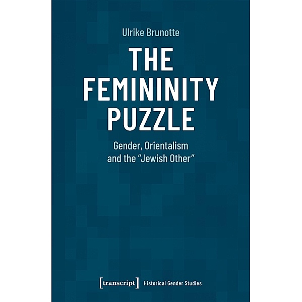 The Femininity Puzzle / Historische Geschlechterforschung Bd.6, Ulrike Brunotte