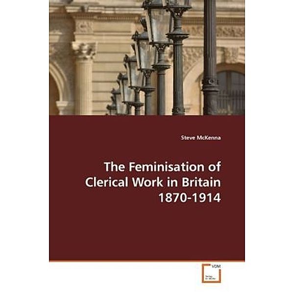 The Feminisation of Clerical Work in Britain 1870-1914, Steve McKenna