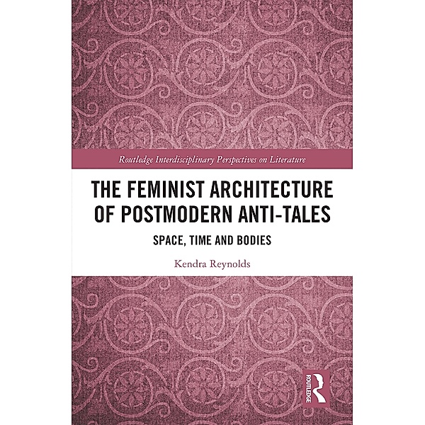 The Feminist Architecture of Postmodern Anti-Tales, Kendra Reynolds