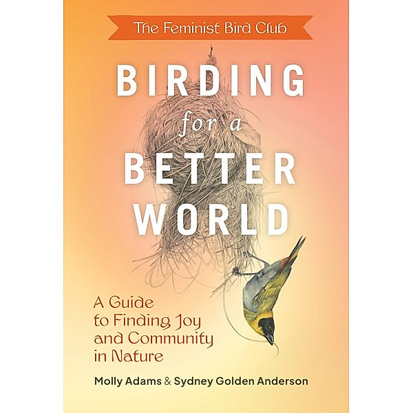 The Feminist Bird Club's Birding for a Better World, Sydney Anderson, Molly Adams