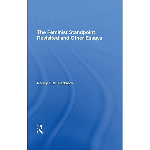 The Feminist Standpoint Revisited, And Other Essays, Nancy C. M. Hartsock