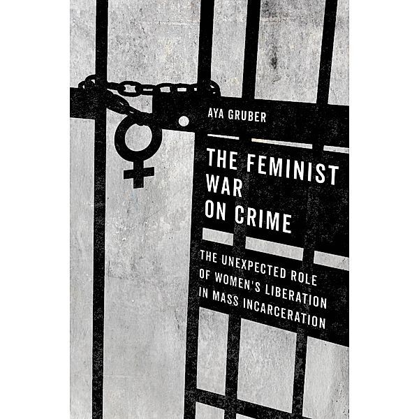 The Feminist War on Crime, Aya Gruber