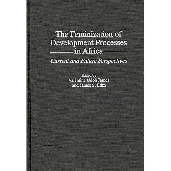 The Feminization of Development Processes in Africa, James S. Etim, Valentine U. James