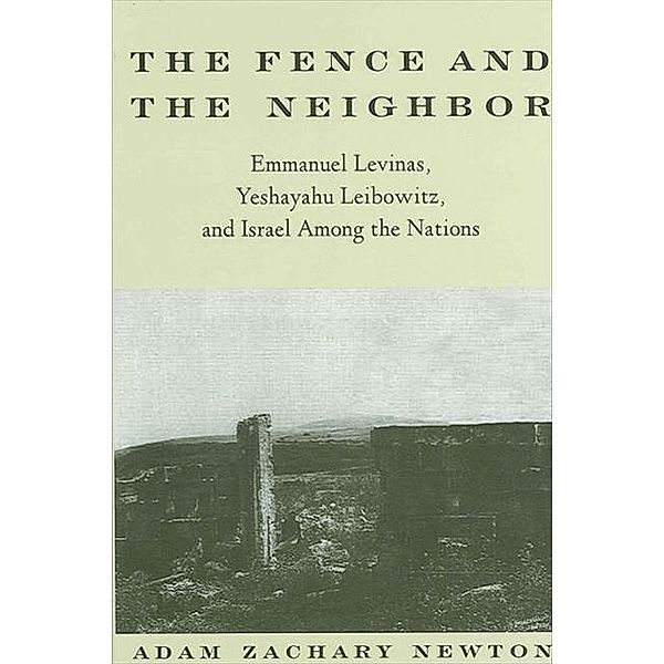 The Fence and the Neighbor / SUNY series in Contemporary Jewish Thought, Adam Zachary Newton