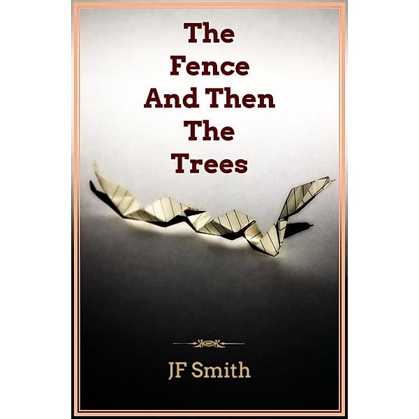 The Fence And Then The Trees, Jf Smith