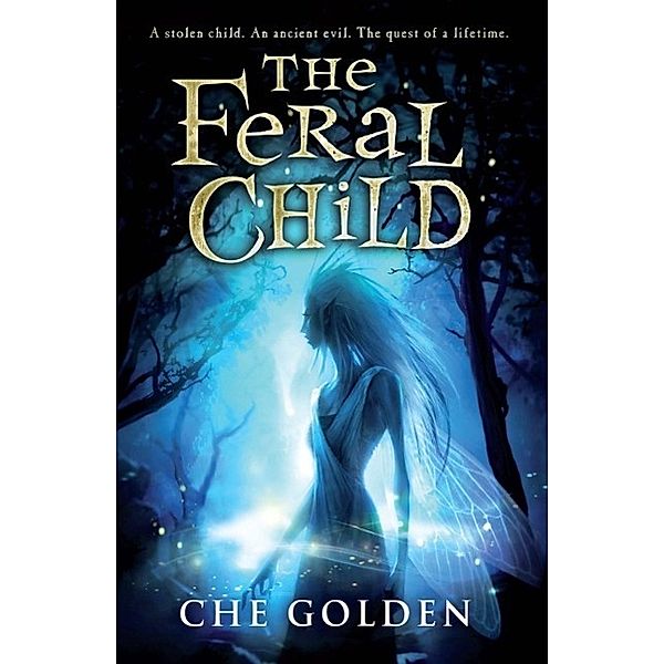 The Feral Child / The Feral Child Series Bd.1, Che Golden