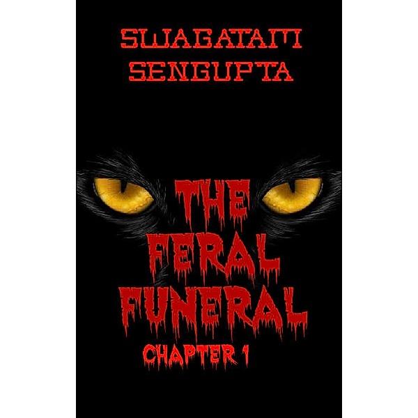 The Feral Funeral chapter 1, Swagatam Sengupta