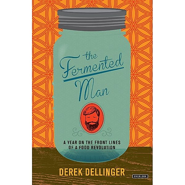 The Fermented Man / Abrams Press, Derek Dellinger
