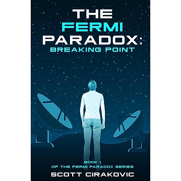 The Fermi Paradox: Breaking Point (The Fermi Paradox Series, #1) / The Fermi Paradox Series, Scott Cirakovic