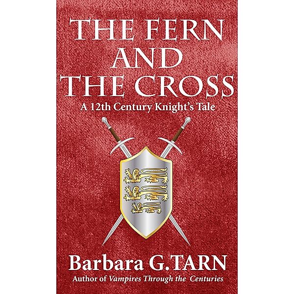 The Fern and The Cross: A 12th Century Knight's Tale, Barbara G. Tarn
