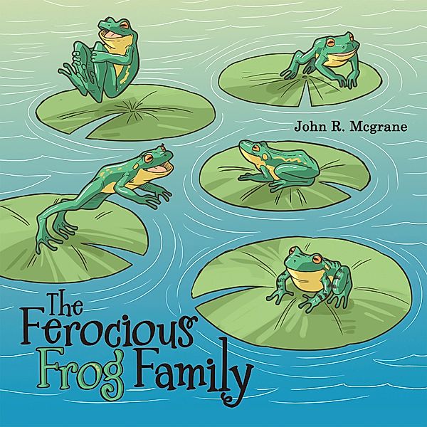 The Ferocious Frog Family, John R. Mcgrane