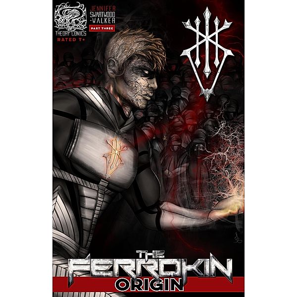 The Ferrokin Origin Part Three / Origin, Jennifer Swartwood-Walker