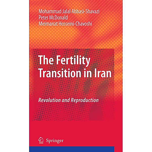 The Fertility Transition in Iran, Mohammad Jalal Abbasi-Shavazi, Peter McDonald, Meimanat Hosseini-Chavoshi