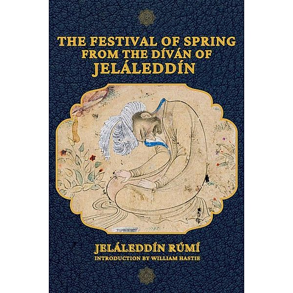 The Festival of Spring from The Díván of Jeláleddín, Jeláleddín Rúmí