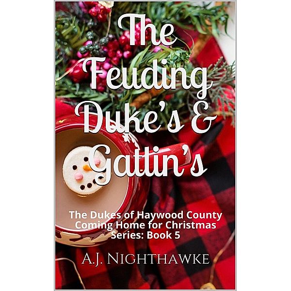 The Feuding Duke's & Gatlin's: The Duke's of Haywood County (Coming Home for Christmas Series, #5) / Coming Home for Christmas Series, A. J. Nighthawke