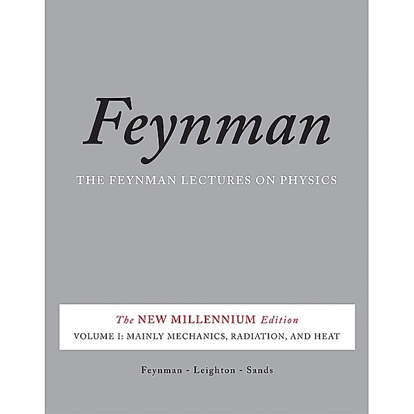 The Feynman Lectures on Physics, The New Millenium Edition: Vol.1 Mainly Mechanics, Radiation, and Heat, Matthew Sands, Richard P. Feynman, Robert B. Leighton, Richard Feynman, Robert Leighton