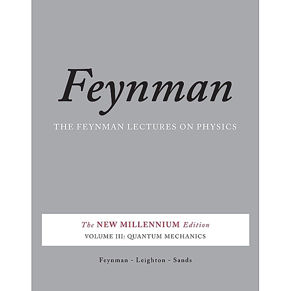 The Feynman Lectures on Physics, Vol. III, Richard P. Feynman, Robert B. Leighton, Matthew Sands