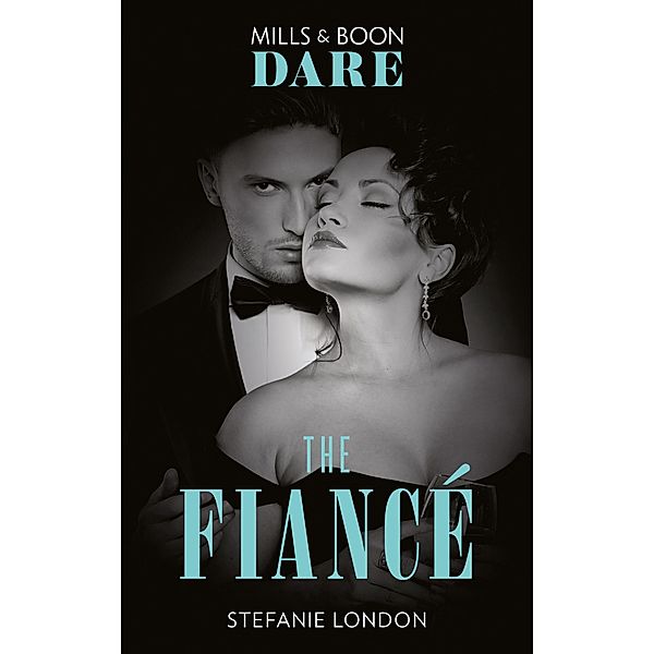 The Fiancé (Close Quarters, Book 4) (Mills & Boon Dare), Stefanie London