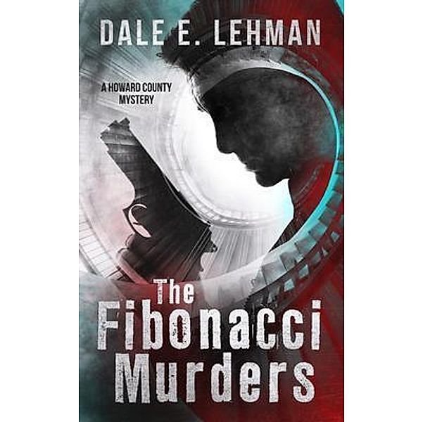 The Fibonacci Murders / Howard County Mysteries Bd.1, Dale E. Lehman
